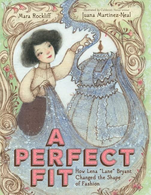 A PERFECT FIT: HOW LENA "LANE" BRYANT CHANGED THE SHAPE OF FASHION. Children's Non fiction. Business & Economics. Ages 4-7 years old. Biography & Autobiography.