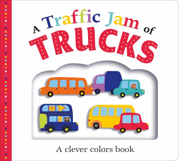 A TRAFFIC JAM OF TRUCKS: A CLEVER COLORS BOOK. Children's Nonfiction. Transportation. Ages: 3-6 years old.